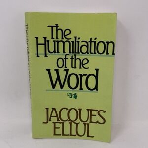 The Humiliation of the Word by Jacques Ellul (USED PAPERBACK, 1988)